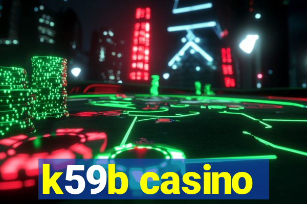 k59b casino