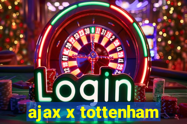 ajax x tottenham