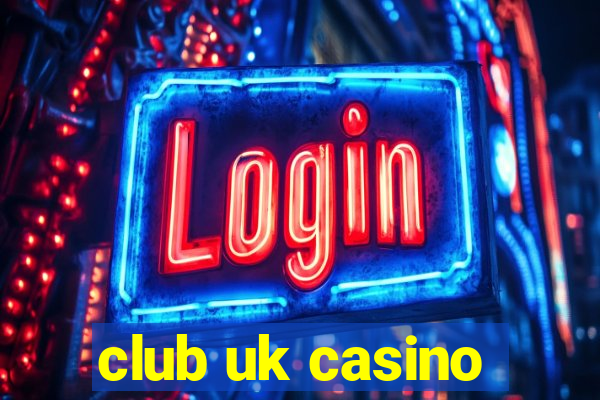 club uk casino