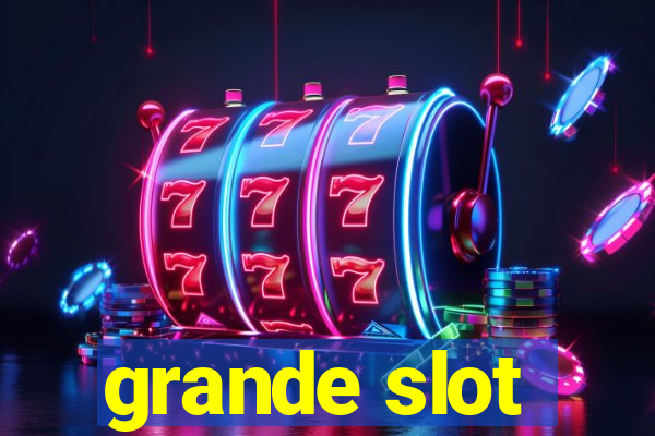 grande slot