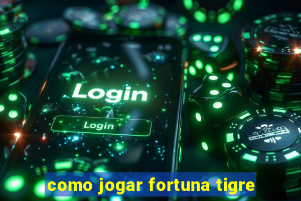 como jogar fortuna tigre