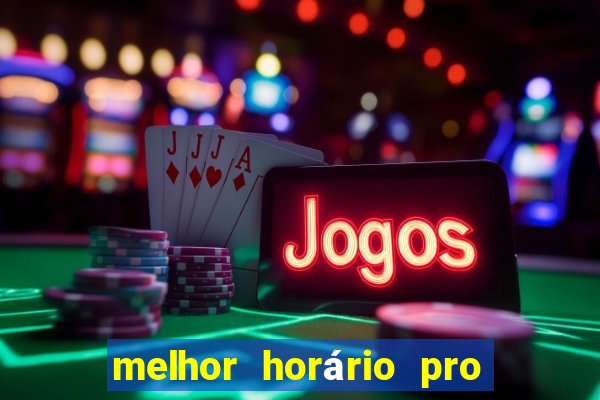 melhor horário pro jogo do tigre