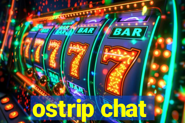 ostrip chat