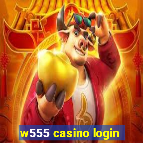 w555 casino login