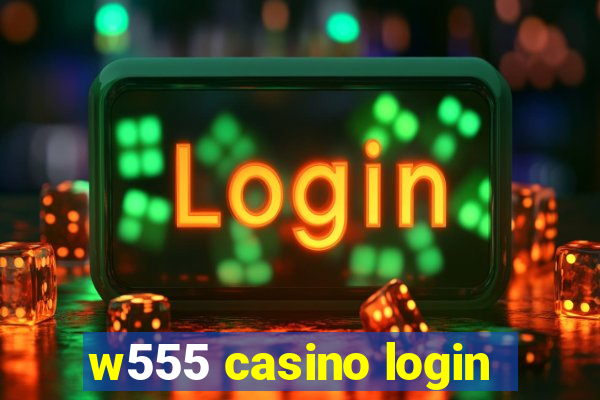 w555 casino login