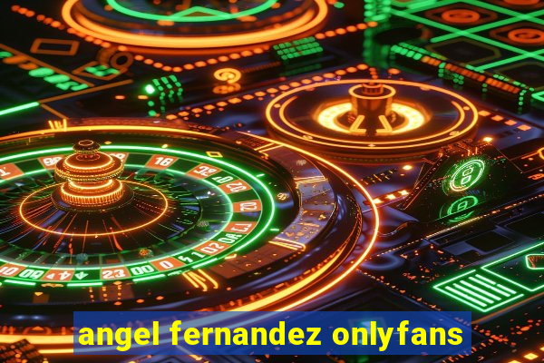 angel fernandez onlyfans