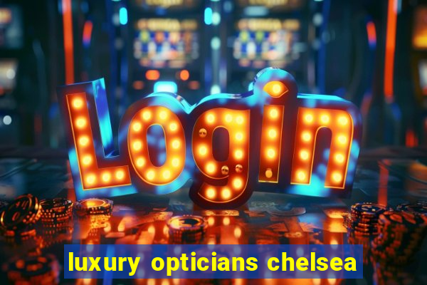 luxury opticians chelsea