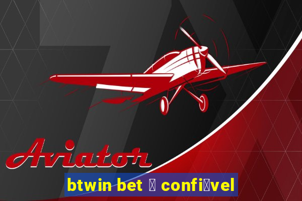 btwin bet 茅 confi谩vel