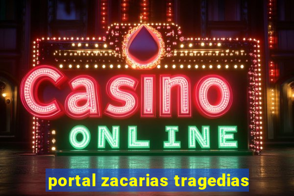 portal zacarias tragedias