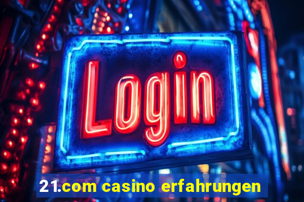 21.com casino erfahrungen