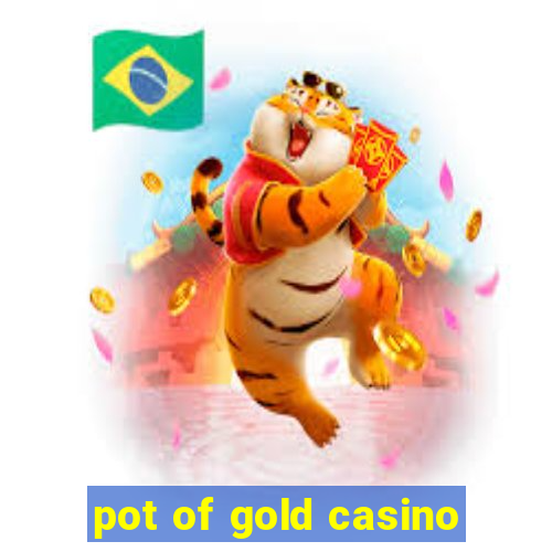 pot of gold casino