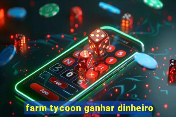 farm tycoon ganhar dinheiro