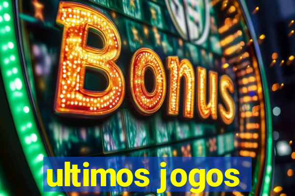 ultimos jogos