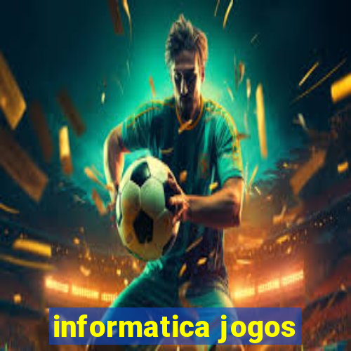 informatica jogos