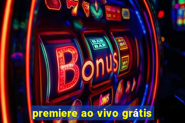 premiere ao vivo grátis