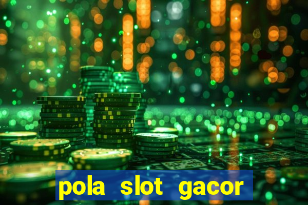 pola slot gacor hari ini