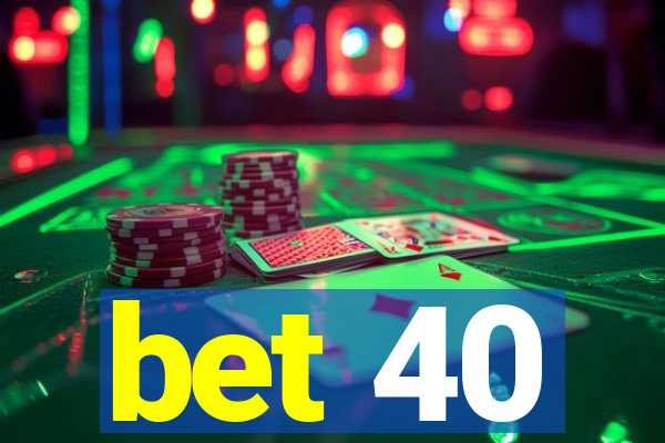 bet 40