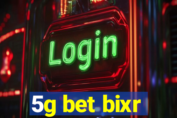 5g bet bixr