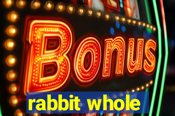 rabbit whole