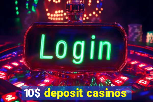 10$ deposit casinos