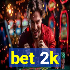 bet 2k