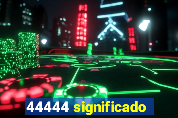 44444 significado