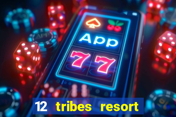 12 tribes resort casino review