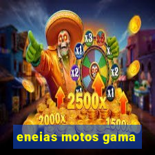 eneias motos gama