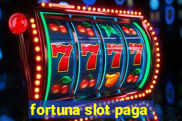 fortuna slot paga