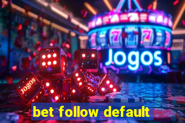 bet follow default