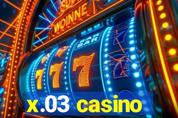 x.03 casino