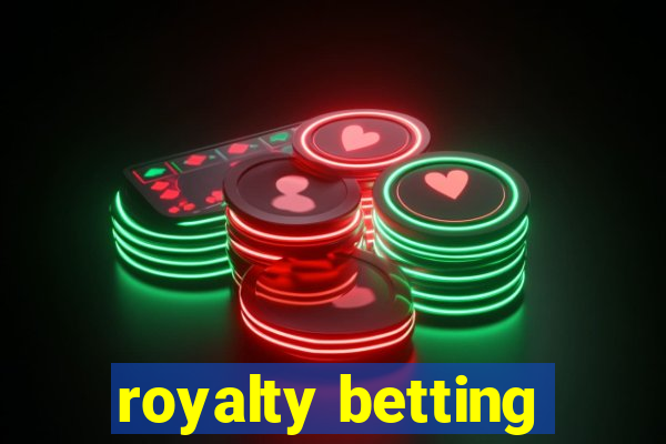 royalty betting