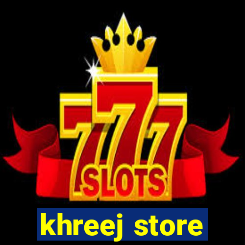 khreej store