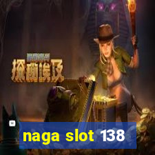 naga slot 138