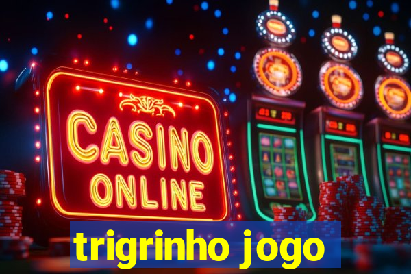 trigrinho jogo