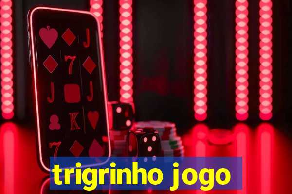 trigrinho jogo