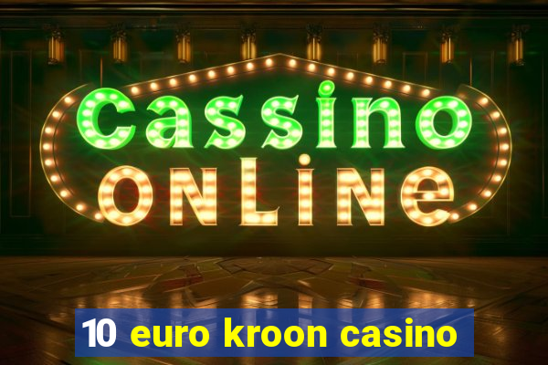 10 euro kroon casino