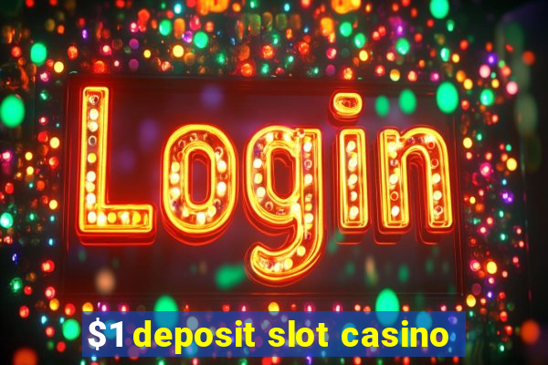 $1 deposit slot casino