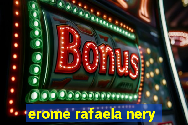 erome rafaela nery