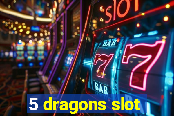 5 dragons slot