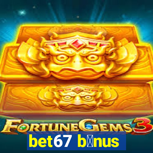 bet67 b么nus