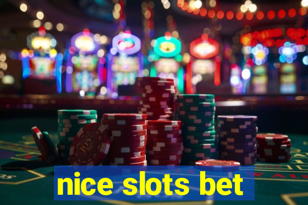 nice slots bet