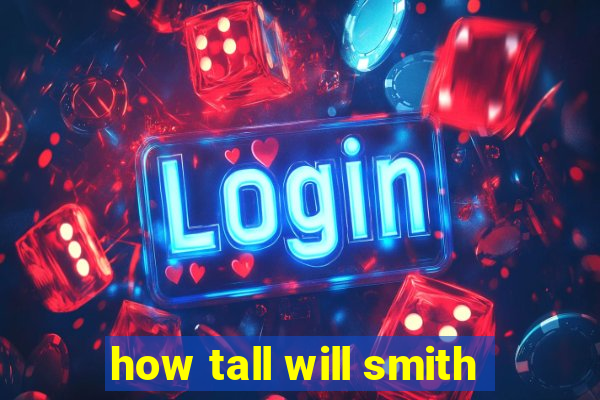 how tall will smith