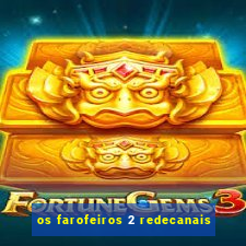 os farofeiros 2 redecanais