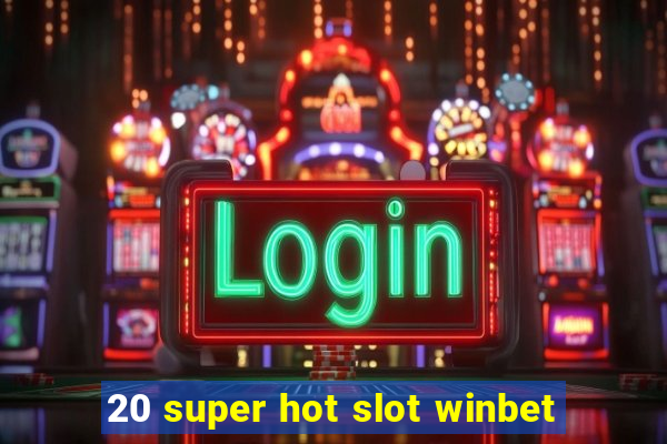 20 super hot slot winbet