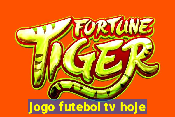 jogo futebol tv hoje