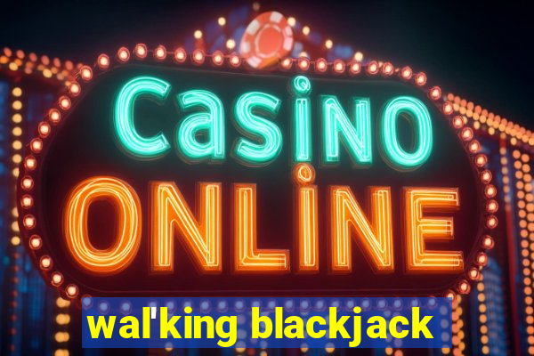 wal'king blackjack