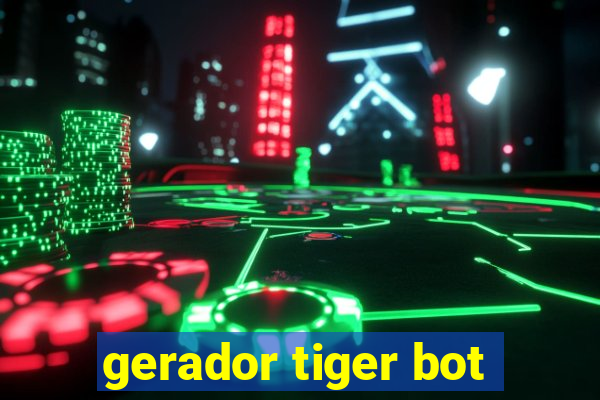 gerador tiger bot