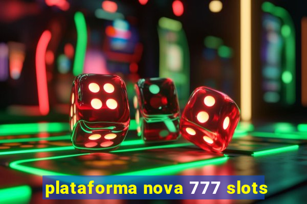 plataforma nova 777 slots