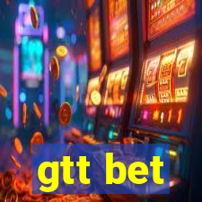 gtt bet